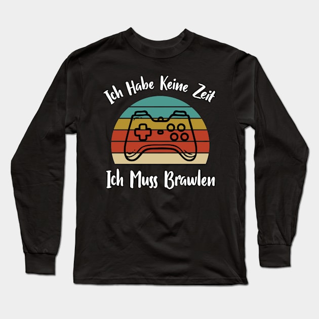 Ich Habe Keine Zeit Ich Muss Brawlen Long Sleeve T-Shirt by WassilArt